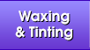 Waxing & Tinting